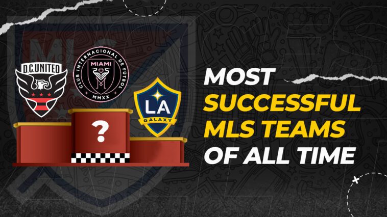 Most Successful MLS Teams of All Time