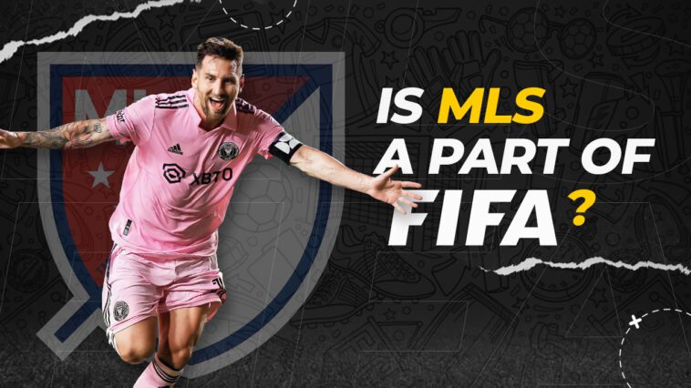 Is MLS a Part of FIFA?