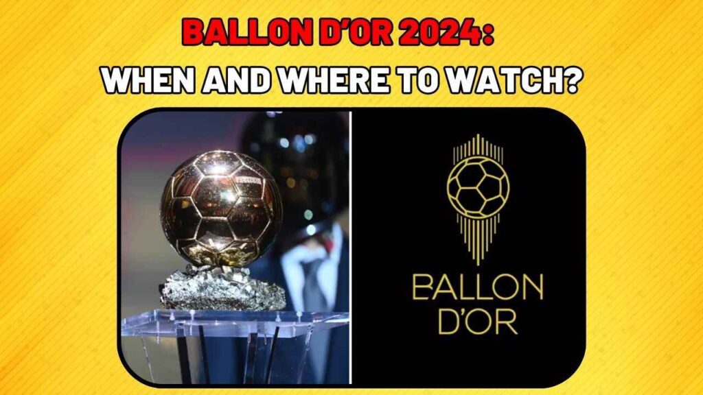 Everything you need to know about Ballon d'Or 2024 Date & Timing