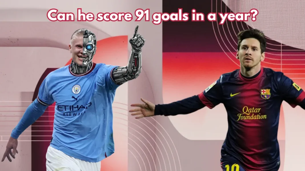 Can Haaland break Messi’s 91 Goals in a Year record