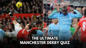 The Ultimate Manchester derby quiz