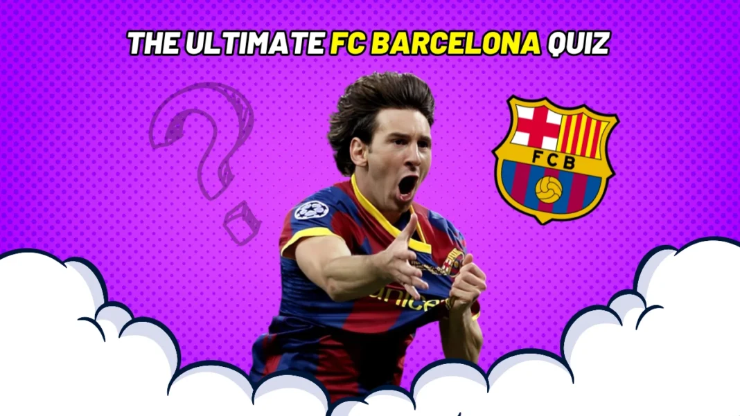 The Ultimate FC Barcelona Quiz